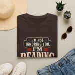 I’m Not Ignoring You, I’m Reading T-Shirt — Book Lover Tee