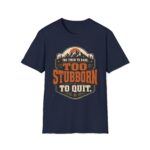 Too Stubborn to Quit T-Shirt — Retro Mountain 'Too Tired to Care' Graphic Tee