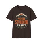 Too Stubborn to Quit T-Shirt — Retro Mountain 'Too Tired to Care' Graphic Tee