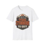 Too Stubborn to Quit T-Shirt — Retro Mountain 'Too Tired to Care' Graphic Tee