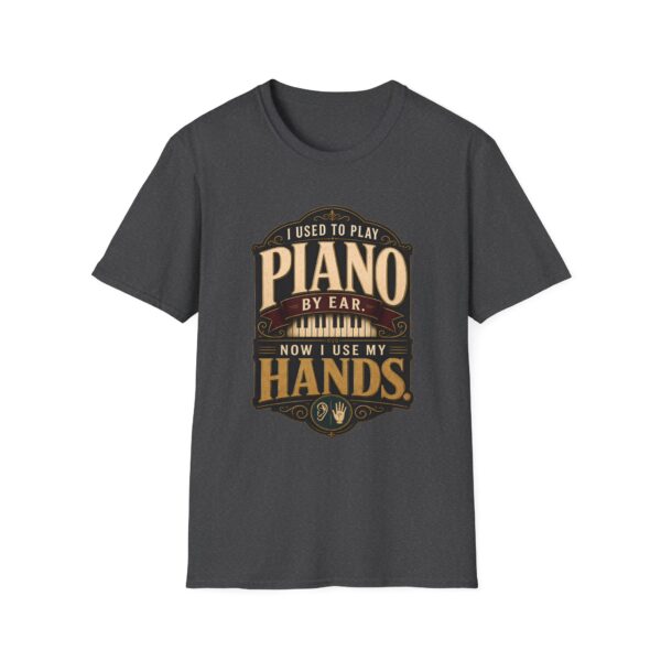 Piano Humor T-Shirt — "I Used to Play Piano by Ear, Now I Use My Hands"