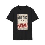 Adulting Is A Scam T-Shirt