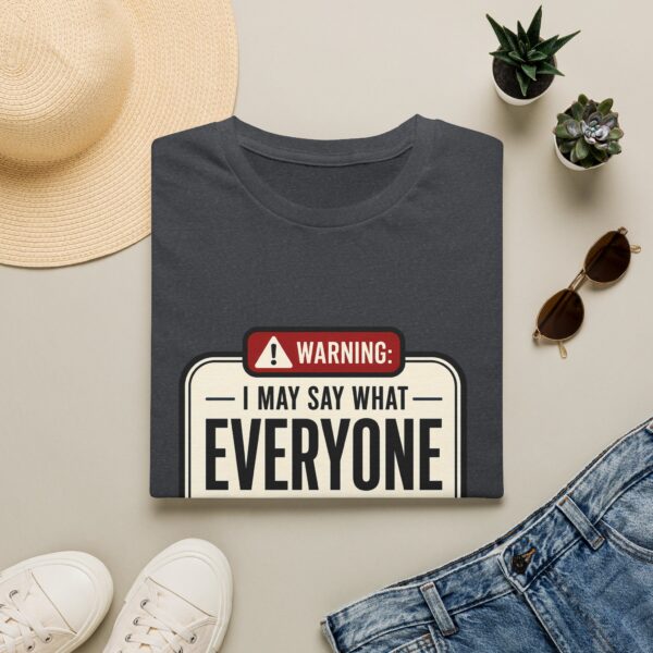 Warning: I May Say What Everyone Is Thinking Graphic T-Shirt