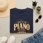 Piano Humor T-Shirt — "I Used to Play Piano by Ear, Now I Use My Hands"