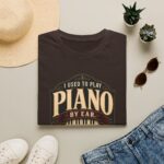 Piano Humor T-Shirt — "I Used to Play Piano by Ear, Now I Use My Hands"