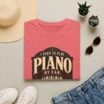 Piano Humor T-Shirt — "I Used to Play Piano by Ear, Now I Use My Hands"