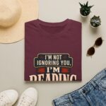 I’m Not Ignoring You, I’m Reading T-Shirt — Book Lover Tee