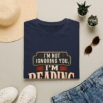 I’m Not Ignoring You, I’m Reading T-Shirt — Book Lover Tee