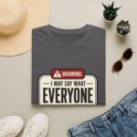 Warning: I May Say What Everyone Is Thinking Graphic T-Shirt