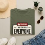 Warning: I May Say What Everyone Is Thinking Graphic T-Shirt