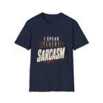 I Speak Fluent Sarcasm - Unisex Softstyle T-Shirt