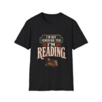I’m Not Ignoring You, I’m Reading T-Shirt — Book Lover Tee