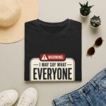 Warning: I May Say What Everyone Is Thinking Graphic T-Shirt