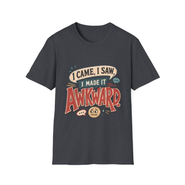 Awkward Moment T-Shirt — "I Came, I Saw, I Made It Awkward" Funny Graphic Tee