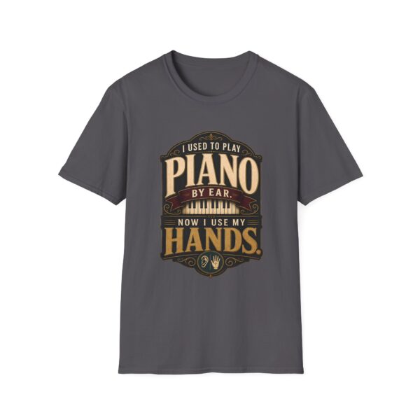 Piano Humor T-Shirt — "I Used to Play Piano by Ear, Now I Use My Hands"