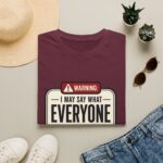 Warning: I May Say What Everyone Is Thinking Graphic T-Shirt