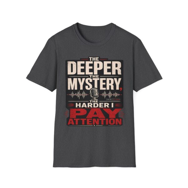 True Crime T-Shirt — “The Deeper the Mystery, The Harder I Pay Attention”