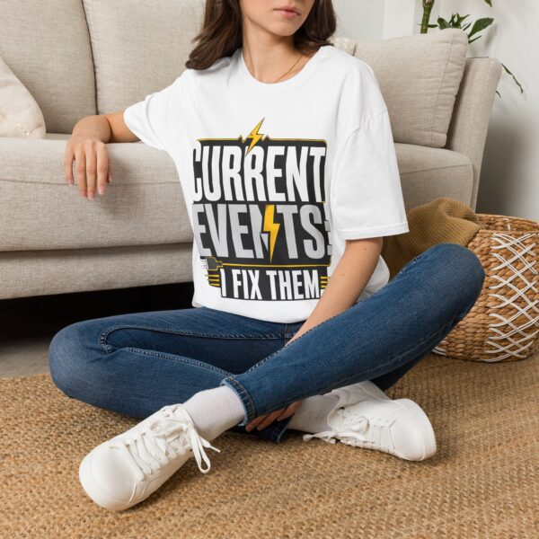 Current Events I Fix Them T-Shirt — Electric Technician Humor Tee