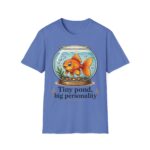 Goldfish Bowl T-Shirt — "Tiny Pond, Big Personality" Cute Fish Graphic Tee