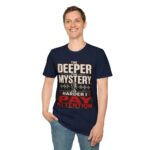 True Crime T-Shirt — “The Deeper the Mystery, The Harder I Pay Attention”