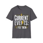 Current Events I Fix Them T-Shirt — Electric Technician Humor Tee