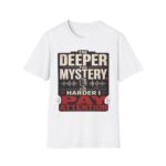 True Crime T-Shirt — “The Deeper the Mystery, The Harder I Pay Attention”