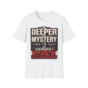 True Crime T-Shirt — “The Deeper the Mystery, The Harder I Pay Attention”