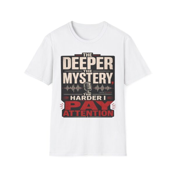 True Crime T-Shirt — “The Deeper the Mystery, The Harder I Pay Attention”