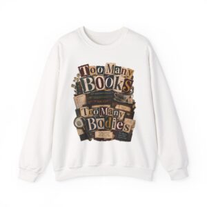 Sweatshirt — "Too Many Books, Too Many Bodies" Cozy Reader Crewneck
