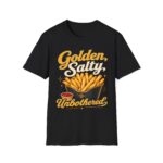 Golden, Salty, Unbothered French Fry T-Shirt