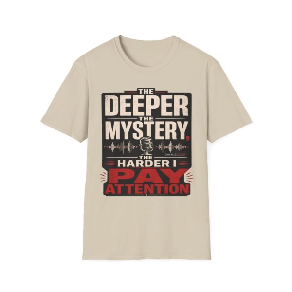 True Crime T-Shirt — “The Deeper the Mystery, The Harder I Pay Attention”