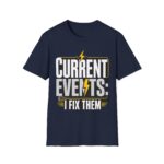 Current Events I Fix Them T-Shirt — Electric Technician Humor Tee
