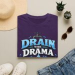 Drain the Drama T‑Shirt — Funny Motivational Graphic Tee ("Drain the Drama, Handle the Flow")