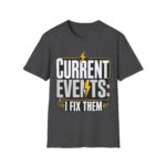 Current Events I Fix Them T-Shirt — Electric Technician Humor Tee