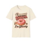 Donut Disturb T-Shirt — "I’m Glazing" Funny Donut Tee for Coffee Lovers