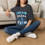 Drain the Drama T‑Shirt — Funny Motivational Graphic Tee ("Drain the Drama, Handle the Flow")