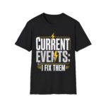Current Events I Fix Them T-Shirt — Electric Technician Humor Tee