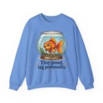 Tiny Pond, Big Personality Goldfish Crewneck Sweatshirt