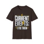 Current Events I Fix Them T-Shirt — Electric Technician Humor Tee