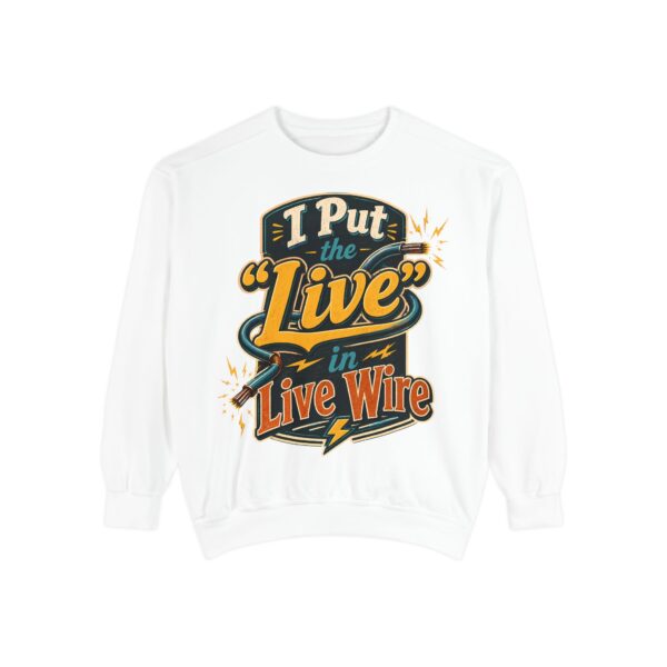 I Put the 'Live' in Live Wire — Electrician Vintage Sweatshirt