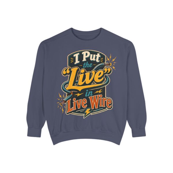 I Put the 'Live' in Live Wire — Electrician Vintage Sweatshirt