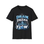 Drain the Drama T‑Shirt — Funny Motivational Graphic Tee ("Drain the Drama, Handle the Flow")