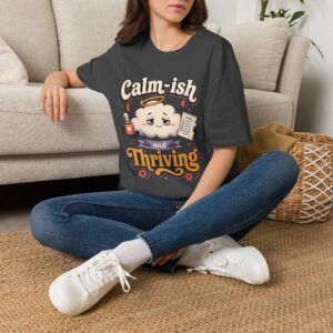 Calm-ish and Thriving T-Shirt — Cute Cloud Graphic Tee