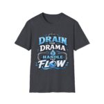 Drain the Drama T‑Shirt — Funny Motivational Graphic Tee ("Drain the Drama, Handle the Flow")
