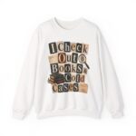 I Check Out Books & Cold Cases Crewneck Sweatshirt — Cozy True Crime Booklover Pullover