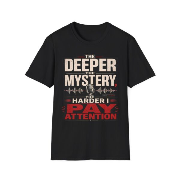 True Crime T-Shirt — “The Deeper the Mystery, The Harder I Pay Attention”