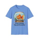 Goldfish Bowl T-Shirt — "Tiny Pond, Big Personality" Cute Fish Graphic Tee