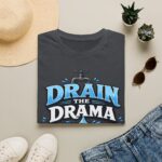 Drain the Drama T‑Shirt — Funny Motivational Graphic Tee ("Drain the Drama, Handle the Flow")