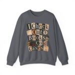I Check Out Books & Cold Cases Crewneck Sweatshirt — Cozy True Crime Booklover Pullover