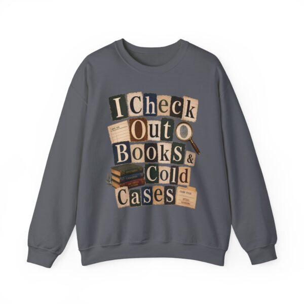 I Check Out Books & Cold Cases Crewneck Sweatshirt — Cozy True Crime Booklover Pullover
